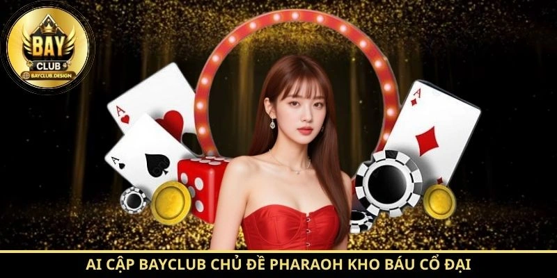 Ai Cập BayClub – Hướng Dẫn Luật Chơi Và Mẹo Chinh Phục BayClub 2 Ai Cập BayClub chủ đề Pharaoh kho báu cổ đại