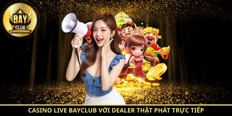 BayClub - Cổng Game Đổi Thưởng Uy Tín Hàng Đầu 2026 5 Casino Live BayClub với dealer thật phát trực tiếp