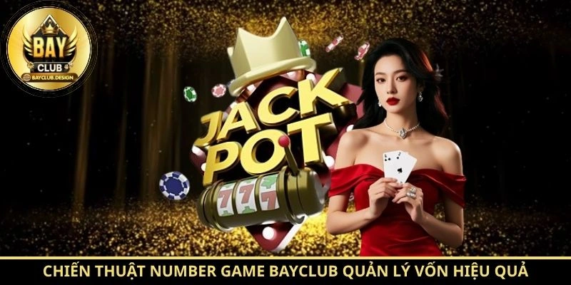 Number Game BayClub – Cách Tính Thưởng Chuẩn Nhất 2026 4 Chiến thuật Number Game BayClub quản lý vốn hiệu quả