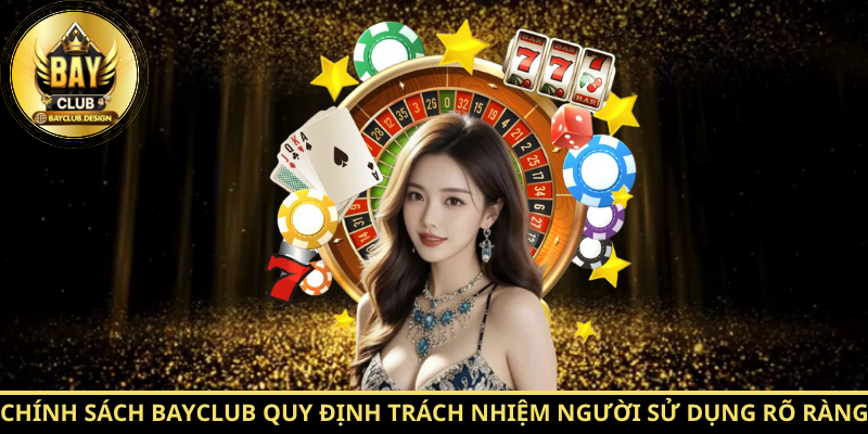 Miễn Trừ Trách Nhiệm: 7 Quy Định Quan Trọng Thành Viên Bayclub Cần Biết 2 Chính sách Bayclub quy định trách nhiệm người sử dụng rõ ràng