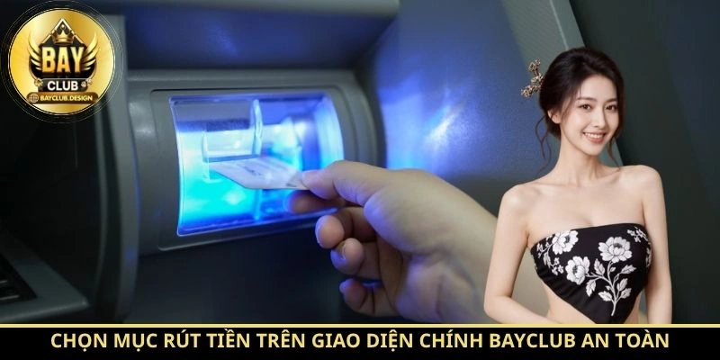 Rút tiền BayClub: Rút Thưởng Nhanh, An Toàn 2026 | BayClub 2 Chọn mục rút tiền trên giao diện chính BayClub an toàn