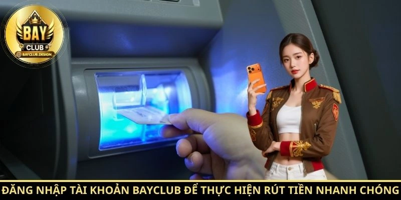 Rút tiền BayClub: Rút Thưởng Nhanh, An Toàn 2026 | BayClub 1 Đăng nhập tài khoản BayClub để thực hiện rút tiền nhanh chóng