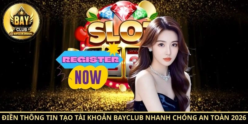 Đăng ký BayClub 2026 Trong 5 Bước Đơn Giản Cho Người Mới | BayClub 2 Điền thông tin tạo tài khoản BayClub nhanh chóng an toàn 2026