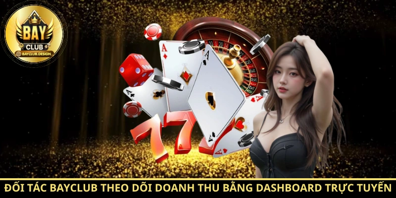Đại lý, nhà cung cấp Bayclub - Cơ hội hợp tác bền vững 2 Đối tác Bayclub theo dõi doanh thu bằng dashboard trực tuyến