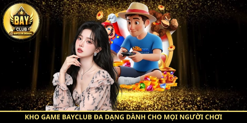 BayClub - Cổng Game Đổi Thưởng Uy Tín Hàng Đầu 2026 9 ho game BayClub đa dạng dành cho mọi người chơi