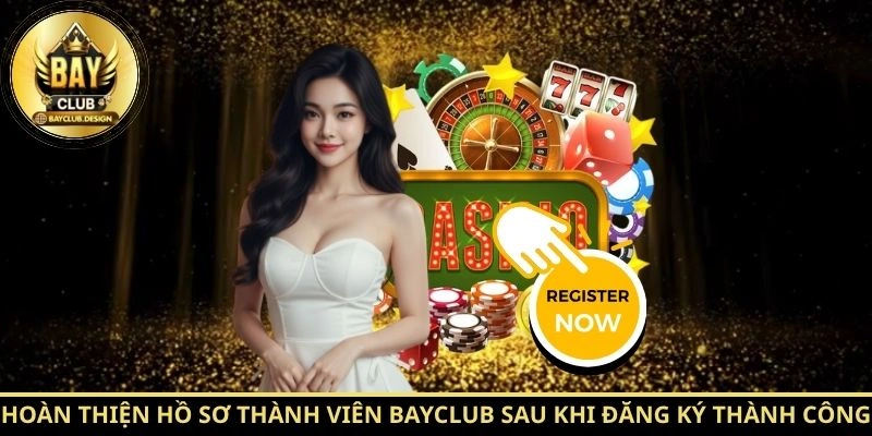 Đăng ký BayClub 2026 Trong 5 Bước Đơn Giản Cho Người Mới | BayClub 3 Hoàn thiện hồ sơ thành viên BayClub sau khi đăng ký thành công