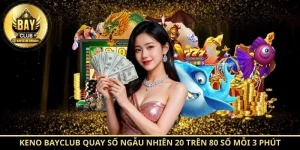 Keno BayClub quay số ngẫu nhiên 20 trên 80 số mỗi 3 phút