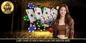 Luật chơi Xì Dách BayClub cho người mới