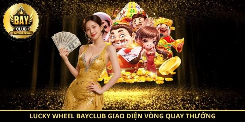 Lucky Wheel BayClub: Bí Quyết Săn Thưởng Tại BayClub 1 Lucky Wheel BayClub giao diện vòng quay thưởng