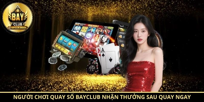 Quay số BayClub - Trải Nghiệm Vòng Quay May Mắn Tại BayClub 2 Người chơi Quay số BayClub nhận thưởng sau quay ngay