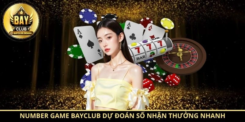 Number Game BayClub – Cách Tính Thưởng Chuẩn Nhất 2026 1 Number Game BayClub dự đoán số nhận thưởng nhanh