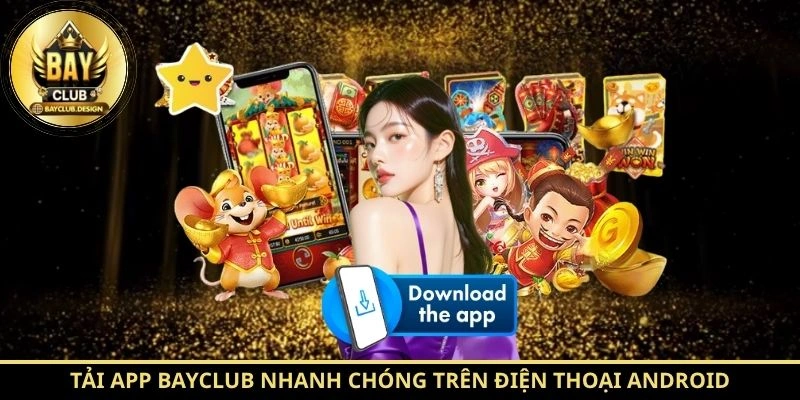 Tải app BayClub nhanh chóng, an toàn cho mọi thiết bị 1 Tải app BayClub nhanh chóng trên điện thoại Android chính thức