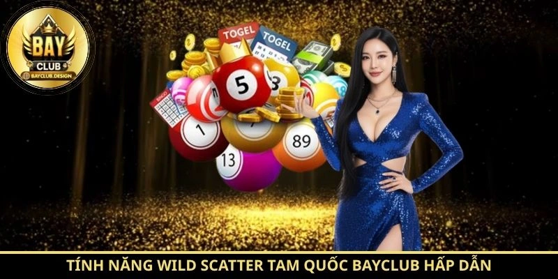 Tam Quốc BayClub – Tìm hiểu luật chơi và cơ chế hoạt động 3 Tính năng Wild Scatter Tam Quốc BayClub hấp dẫn