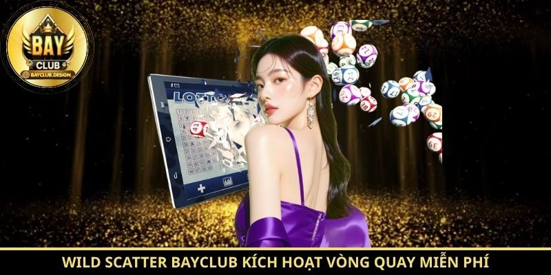 Thần Rừng BayClub – Hướng dẫn luật chơi đầy đủ cho người mới 2 Wild Scatter BayClub kích hoạt vòng quay miễn phí