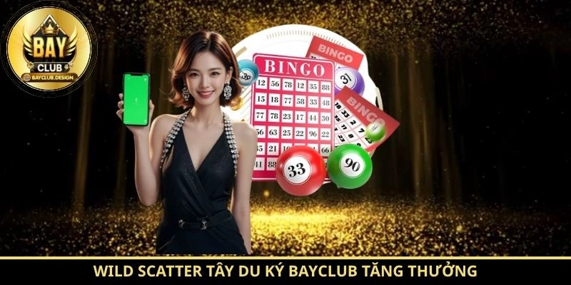 Tây Du Ký BayClub: Luật Chơi Quan Trọng Cần Biết | BayClub 4 Wild Scatter Tây Du Ký BayClub tăng thưởng