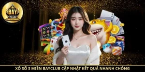 Xổ số 3 miền BayClub cập nhật kết quả nhanh chóng