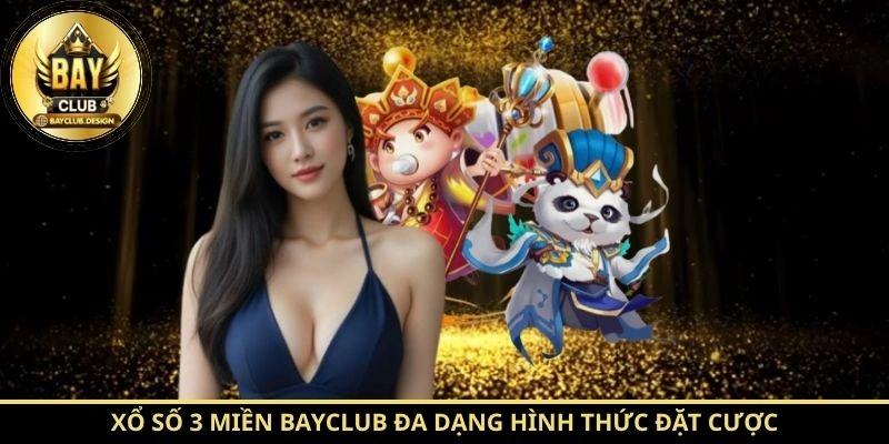 Xổ số 3 miền BayClub đa dạng hình thức đặt cược