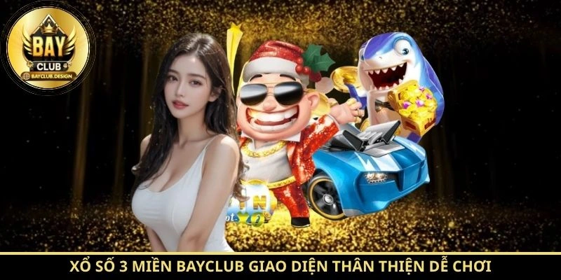 Xổ số 3 miền BayClub giao diện thân thiện dễ chơi