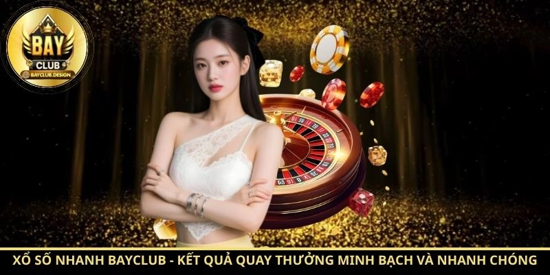 Xổ số nhanh BayClub: Cách Chơi Hiệu Quả Tại BayClub 3 ổ số nhanh BayClub - Kết quả quay thưởng minh bạch và nhanh chóng.