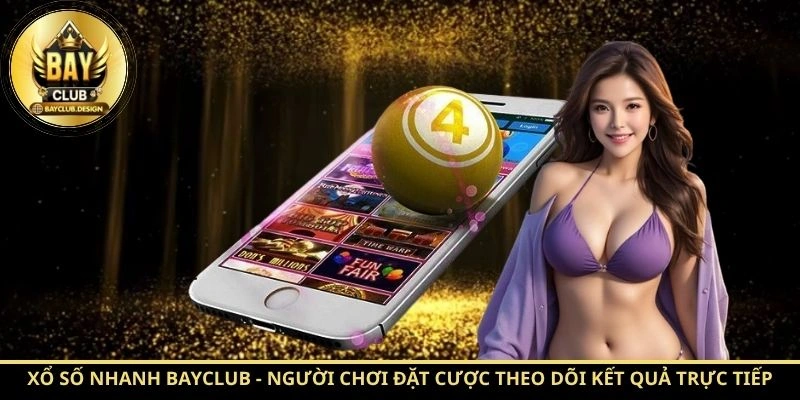 Xổ số nhanh BayClub: Cách Chơi Hiệu Quả Tại BayClub 2 Xổ số nhanh BayClub - Người chơi đặt cược theo dõi kết quả trực tiếp